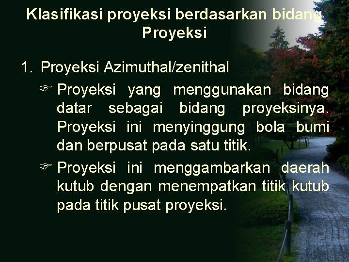 Klasifikasi proyeksi berdasarkan bidang Proyeksi 1. Proyeksi Azimuthal/zenithal Proyeksi yang menggunakan bidang datar sebagai