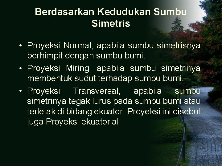 Berdasarkan Kedudukan Sumbu Simetris • Proyeksi Normal, apabila sumbu simetrisnya berhimpit dengan sumbu bumi.