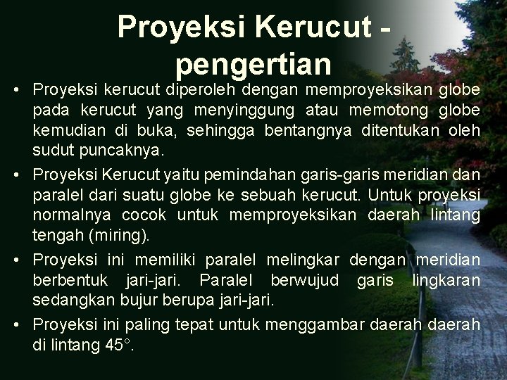 Proyeksi Kerucut pengertian • Proyeksi kerucut diperoleh dengan memproyeksikan globe pada kerucut yang menyinggung