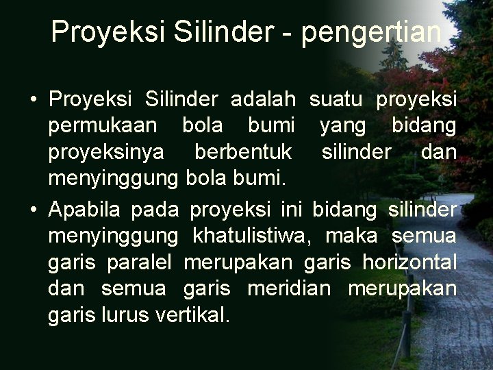 Proyeksi Silinder - pengertian • Proyeksi Silinder adalah suatu proyeksi permukaan bola bumi yang