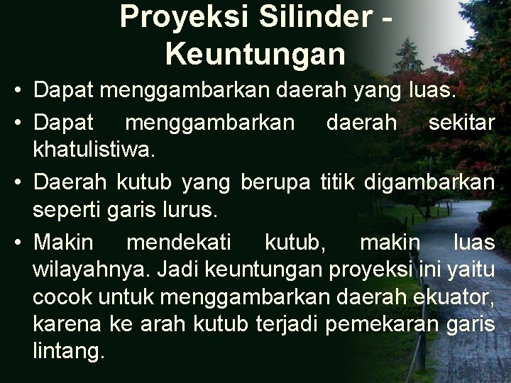 Proyeksi Silinder Keuntungan • Dapat menggambarkan daerah yang luas. • Dapat menggambarkan daerah sekitar