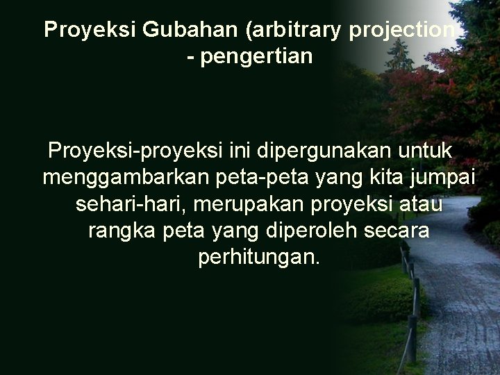 Proyeksi Gubahan (arbitrary projection - pengertian Proyeksi-proyeksi ini dipergunakan untuk menggambarkan peta-peta yang kita