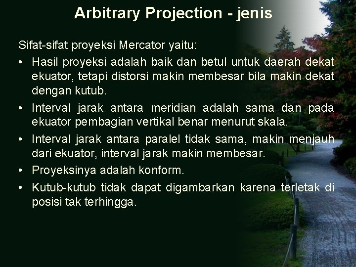 Arbitrary Projection - jenis Sifat-sifat proyeksi Mercator yaitu: • Hasil proyeksi adalah baik dan