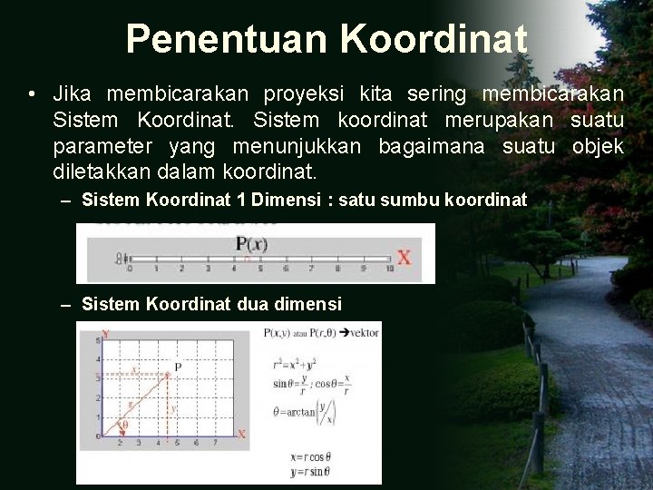 Penentuan Koordinat • Jika membicarakan proyeksi kita sering membicarakan Sistem Koordinat. Sistem koordinat merupakan