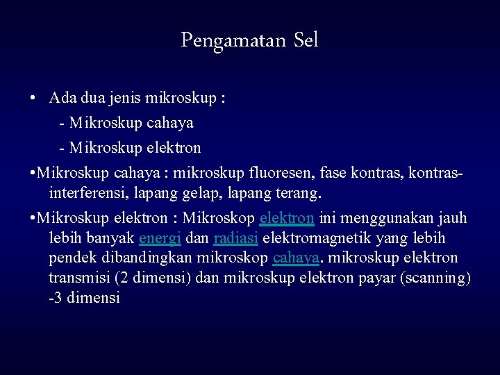 Pengamatan Sel • Ada dua jenis mikroskup : - Mikroskup cahaya - Mikroskup elektron