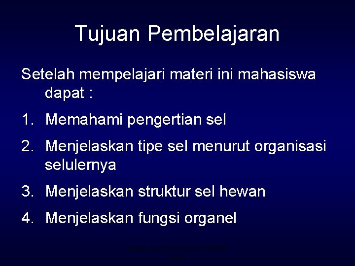 Tujuan Pembelajaran Setelah mempelajari materi ini mahasiswa dapat : 1. Memahami pengertian sel 2.