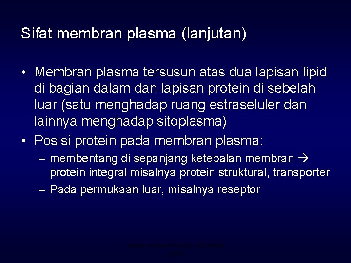 Sifat membran plasma (lanjutan) • Membran plasma tersusun atas dua lapisan lipid di bagian