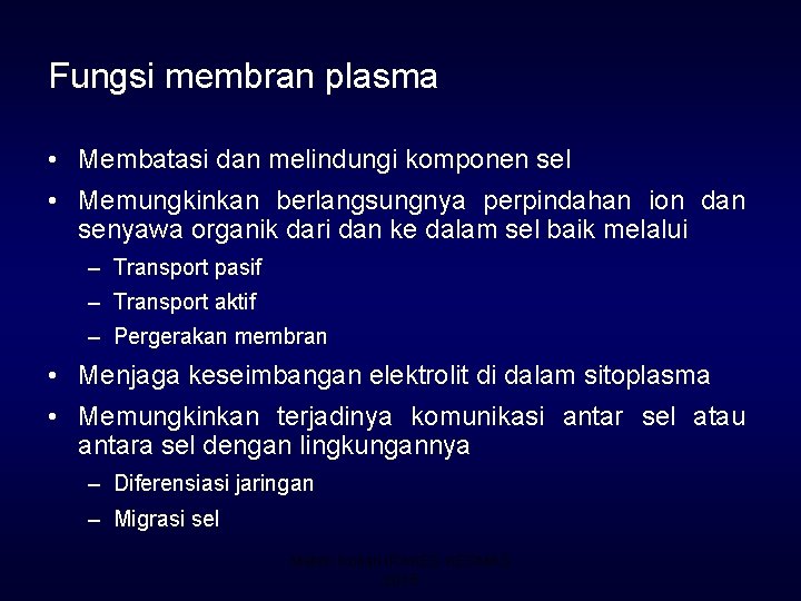 Fungsi membran plasma • Membatasi dan melindungi komponen sel • Memungkinkan berlangsungnya perpindahan ion
