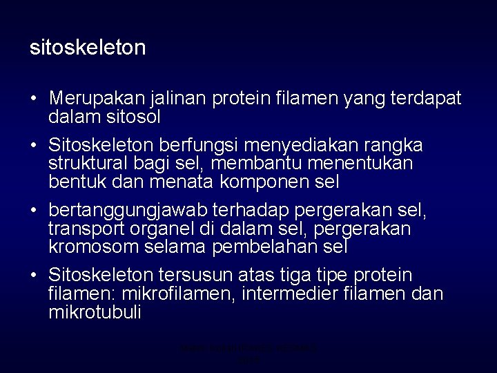 sitoskeleton • Merupakan jalinan protein filamen yang terdapat dalam sitosol • Sitoskeleton berfungsi menyediakan