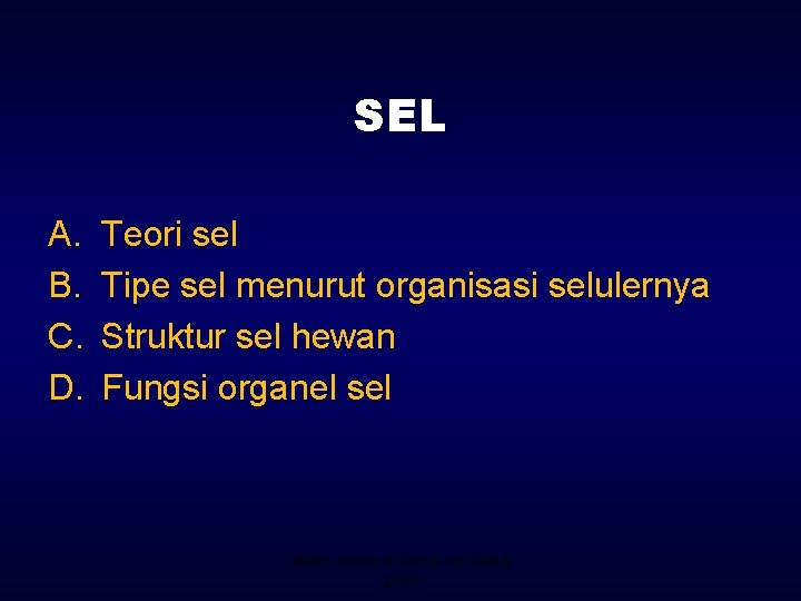 SEL A. B. C. D. Teori sel Tipe sel menurut organisasi selulernya Struktur sel