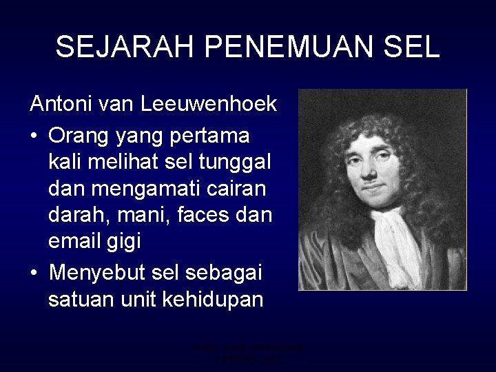 SEJARAH PENEMUAN SEL Antoni van Leeuwenhoek • Orang yang pertama kali melihat sel tunggal