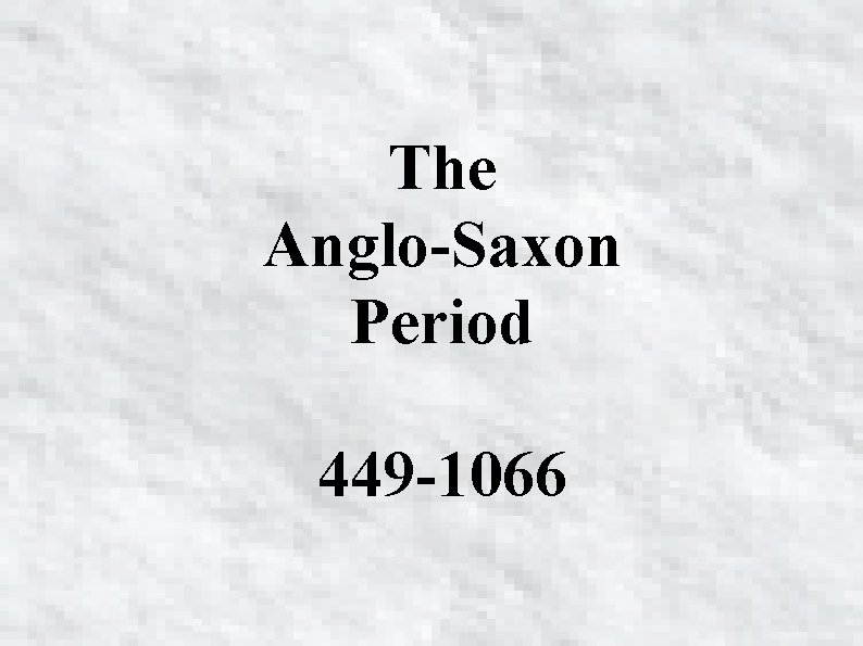 The Anglo-Saxon Period 449 -1066 