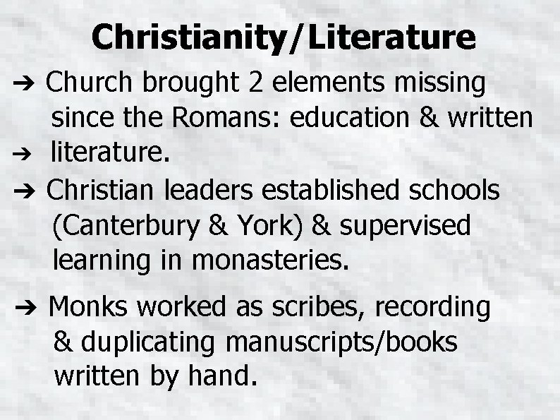 Christianity/Literature ➔ Church brought 2 elements missing since the Romans: education & written ➔