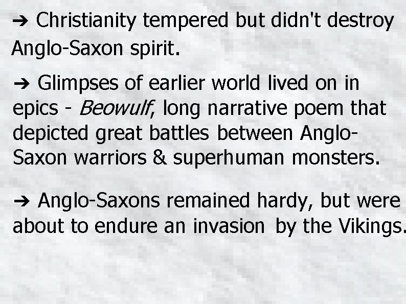 ➔ Christianity tempered but didn't destroy Anglo-Saxon spirit. ➔ Glimpses of earlier world lived