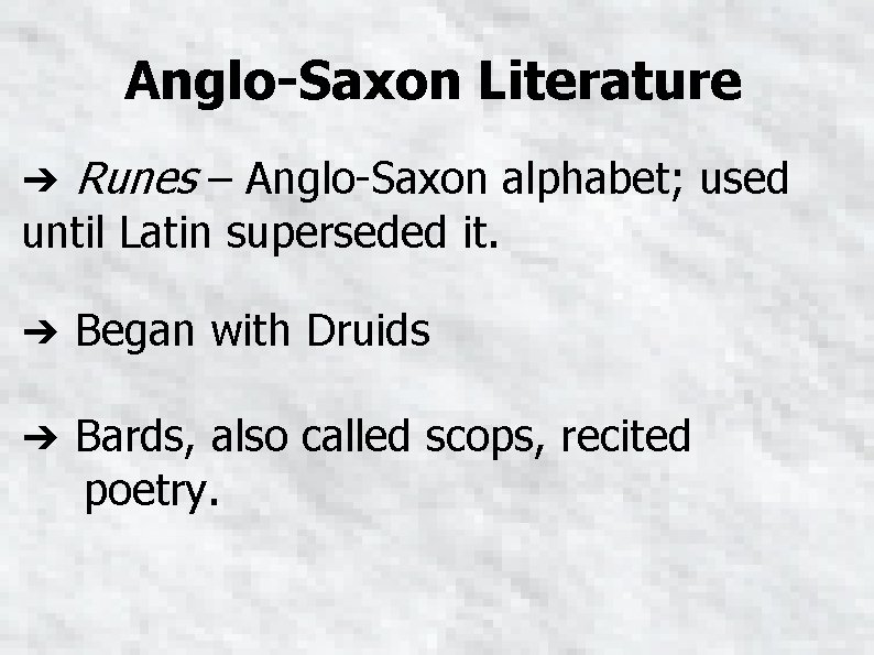Anglo-Saxon Literature ➔ Runes – Anglo-Saxon alphabet; used until Latin superseded it. ➔ Began