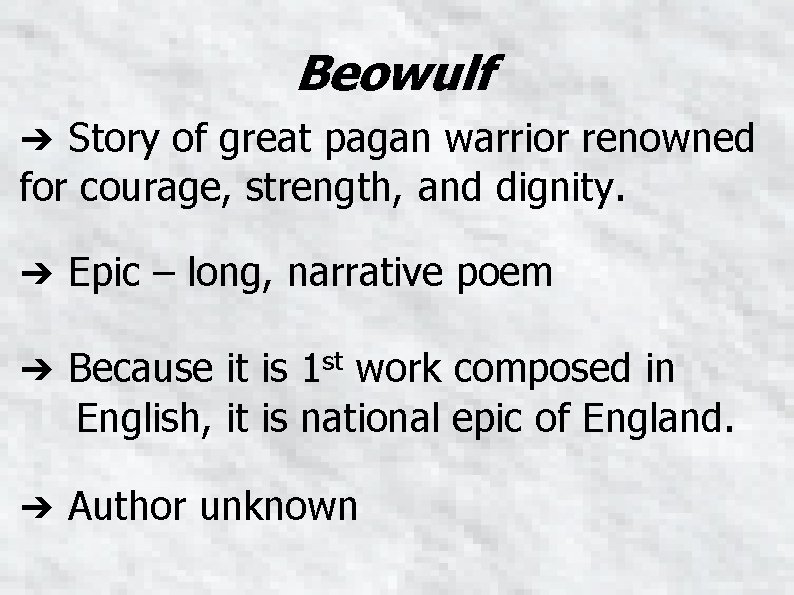 Beowulf ➔ Story of great pagan warrior renowned for courage, strength, and dignity. ➔