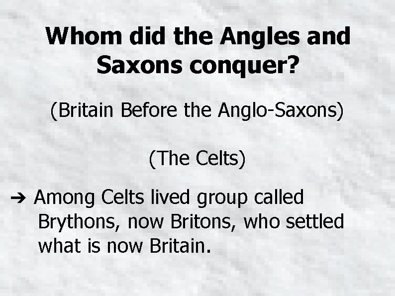 Whom did the Angles and Saxons conquer? (Britain Before the Anglo-Saxons) (The Celts) ➔