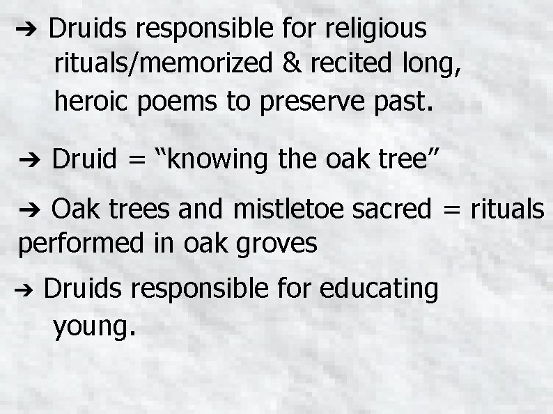 ➔ Druids responsible for religious rituals/memorized & recited long, heroic poems to preserve past.