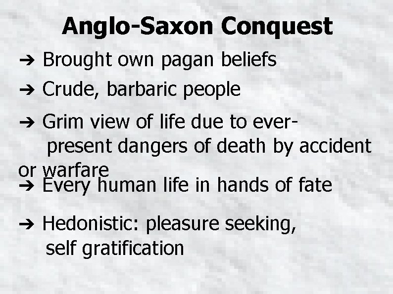 Anglo-Saxon Conquest ➔ Brought own pagan beliefs ➔ Crude, barbaric people ➔ Grim view