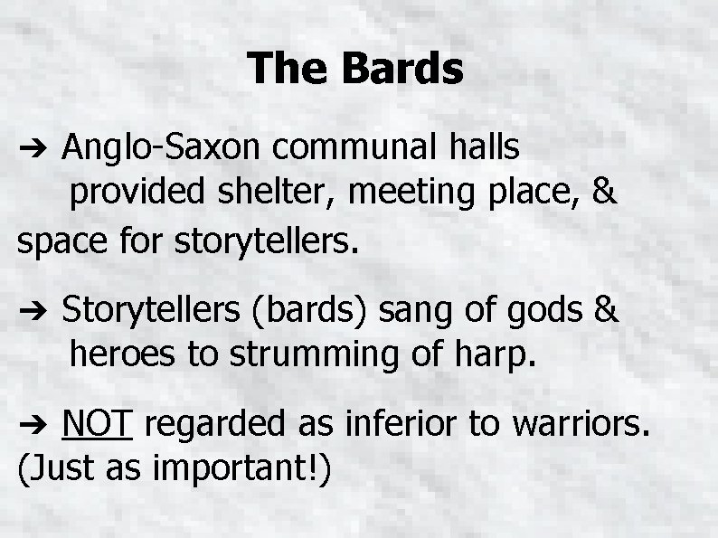 The Bards ➔ Anglo-Saxon communal halls provided shelter, meeting place, & space for storytellers.