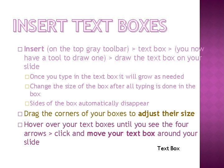 INSERT TEXT BOXES � Insert (on the top gray toolbar) > text box >