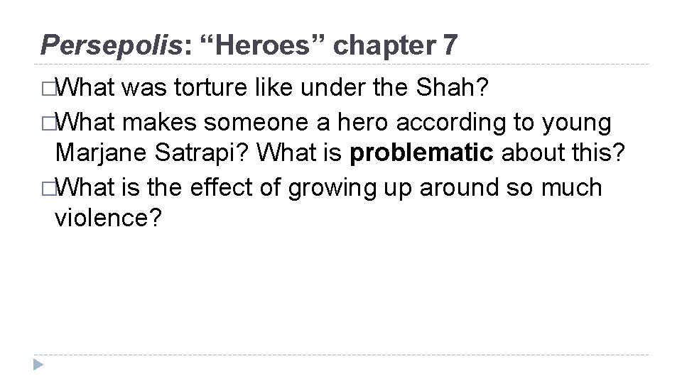 Persepolis: “Heroes” chapter 7 �What was torture like under the Shah? �What makes someone
