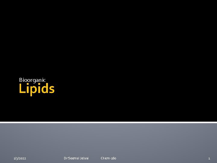 Bioorganic Lipids 1/3/2022 Dr Seemal Jelani Chem-160 1 