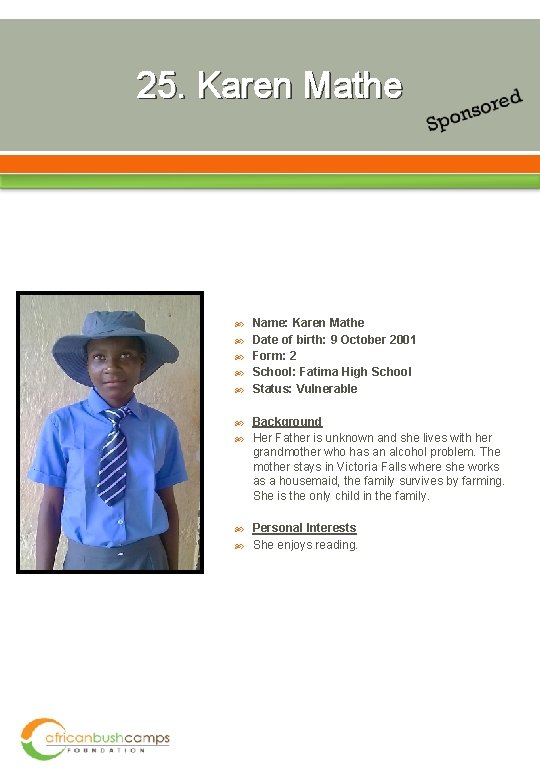 25. Karen Mathe Name: Karen Mathe Date of birth: 9 October 2001 Form: 2