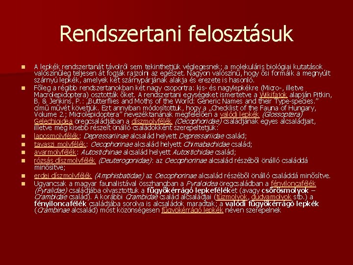 Rendszertani felosztásuk n n n n A lepkék rendszertanát távolról sem tekinthetjük véglegesnek; a