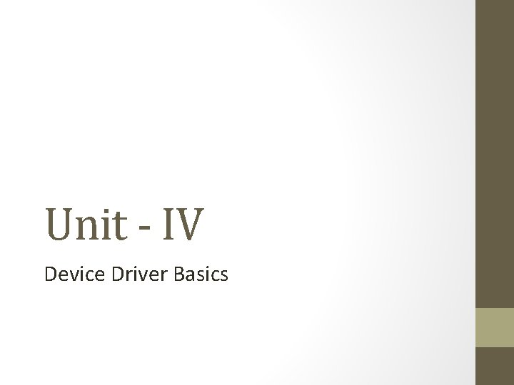 Unit - IV Device Driver Basics 