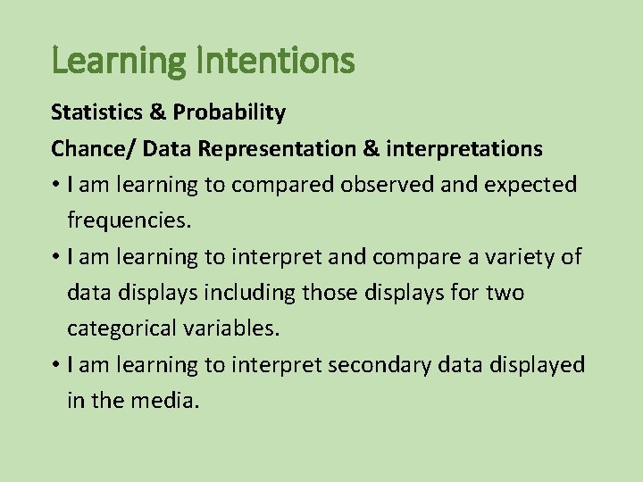 Learning Intentions Statistics & Probability Chance/ Data Representation & interpretations • I am learning