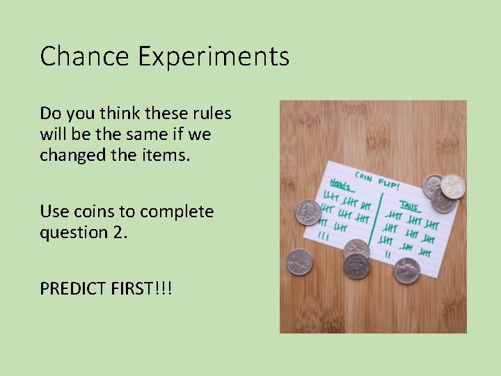 Chance Experiments Do you think these rules will be the same if we changed