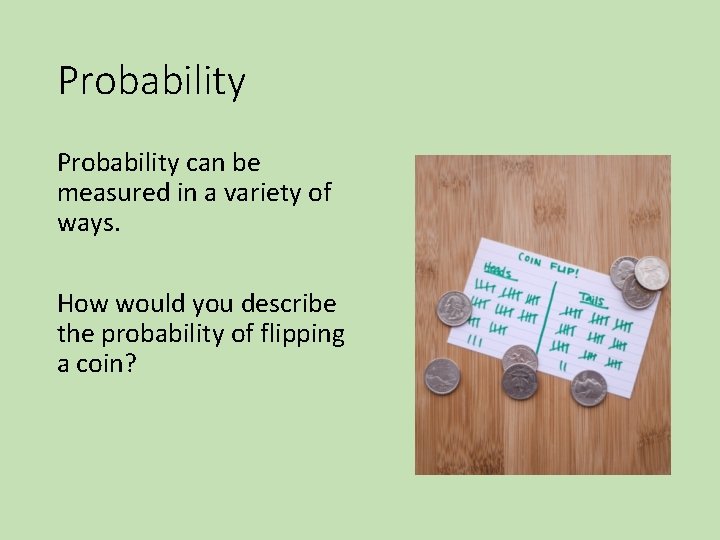 Probability can be measured in a variety of ways. How would you describe the