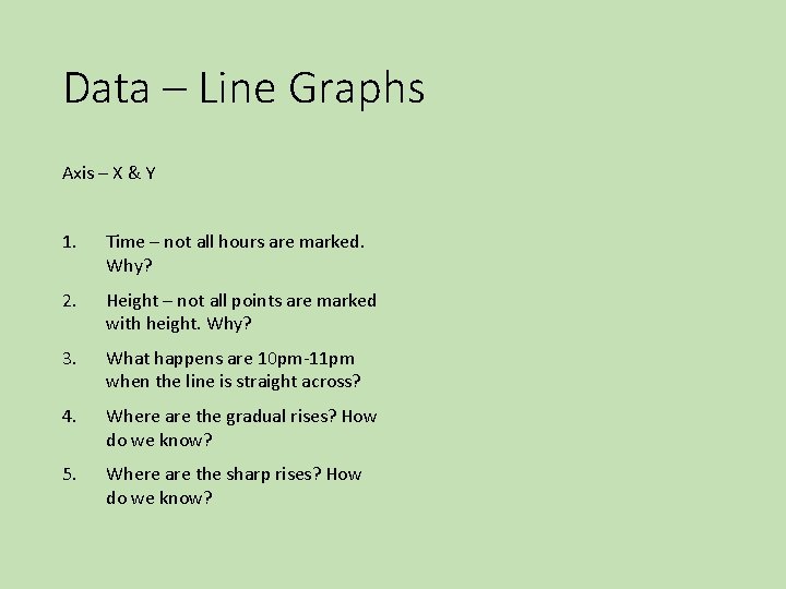 Data – Line Graphs Axis – X & Y 1. Time – not all