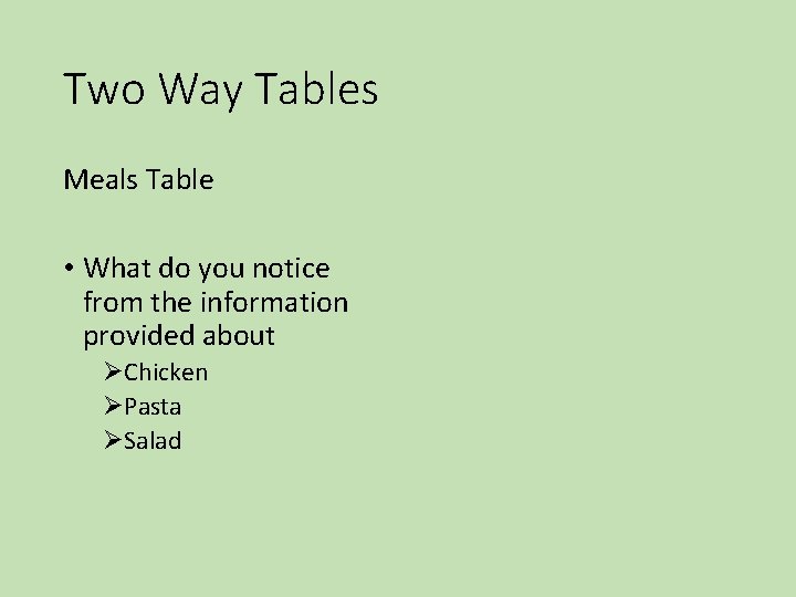 Two Way Tables Meals Table • What do you notice from the information provided