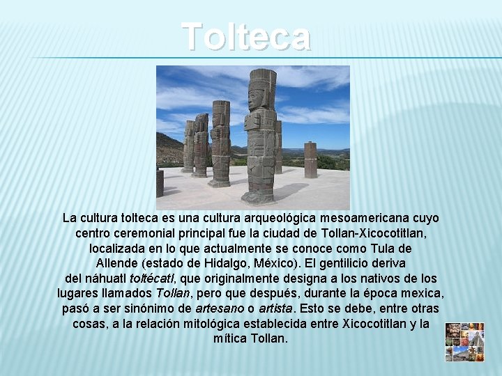 Tolteca La cultura tolteca es una cultura arqueológica mesoamericana cuyo centro ceremonial principal fue
