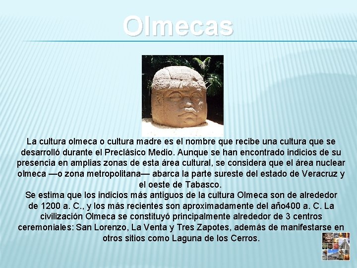 Olmecas La cultura olmeca o cultura madre es el nombre que recibe una cultura