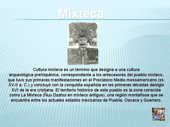 Mixteca Cultura mixteca es un término que designa a una cultura arqueológica prehispánica, correspondiente