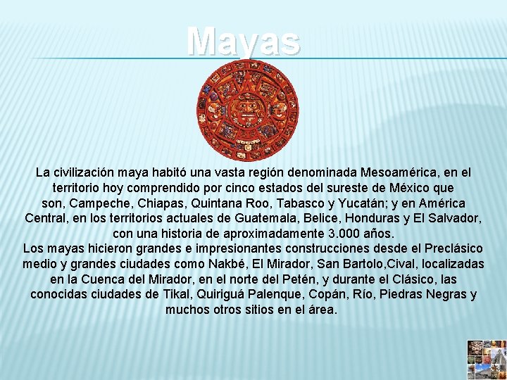 Mayas La civilización maya habitó una vasta región denominada Mesoamérica, en el territorio hoy