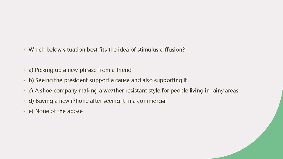  • Which below situation best fits the idea of stimulus diffusion? • a)