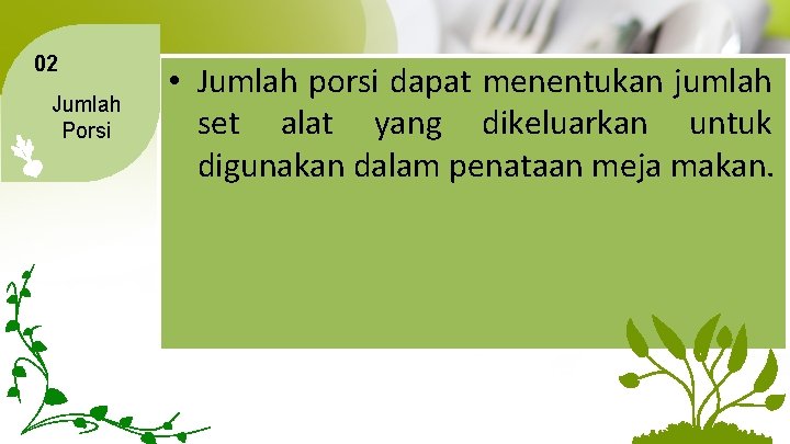 02 Jumlah Porsi • Jumlah porsi dapat menentukan jumlah set alat yang dikeluarkan untuk