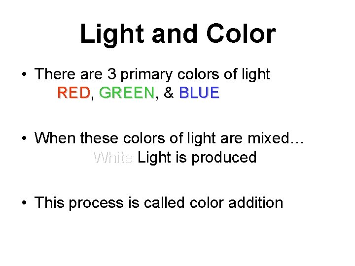 Light and Color • There are 3 primary colors of light RED, RED GREEN,