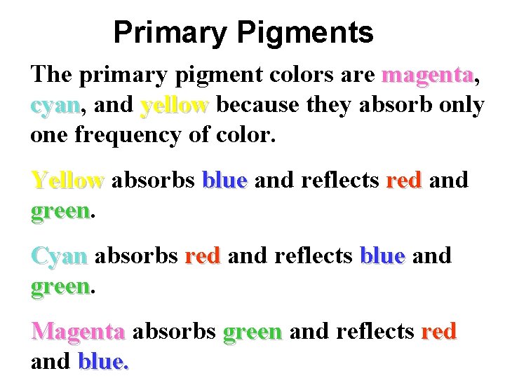Primary Pigments The primary pigment colors are magenta, magenta cyan, cyan and yellow because