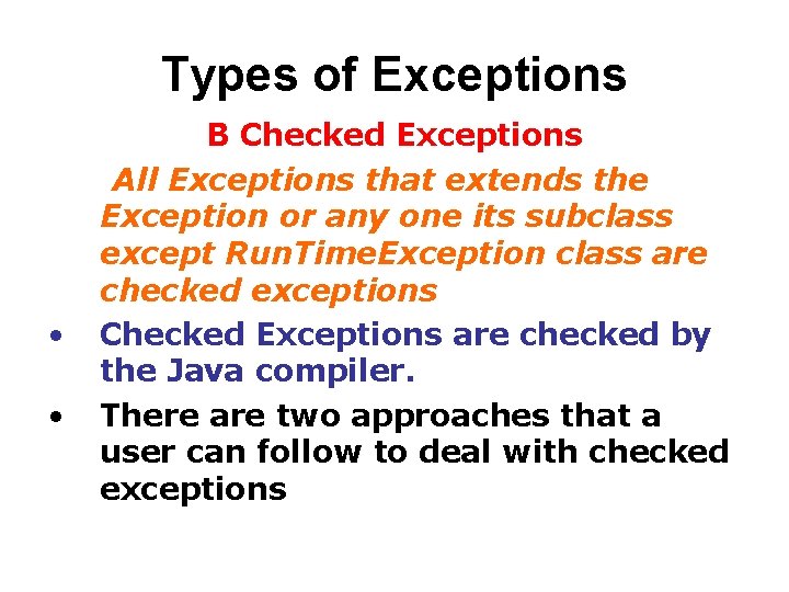 Types of Exceptions • • B Checked Exceptions All Exceptions that extends the Exception