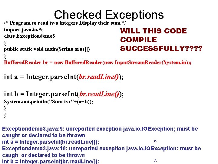 Checked Exceptions /* Program to read two integers Display their sum */ import java.