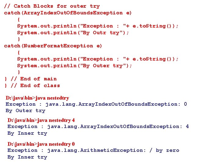 // Catch Blocks for outer try catch(Array. Index. Out. Of. Bounds. Exception e) {