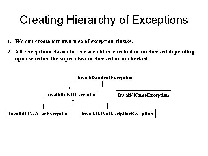 Creating Hierarchy of Exceptions 1. We can create our own tree of exception classes.