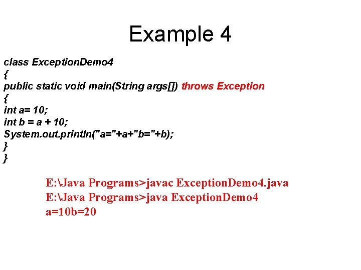 Example 4 class Exception. Demo 4 { public static void main(String args[]) throws Exception