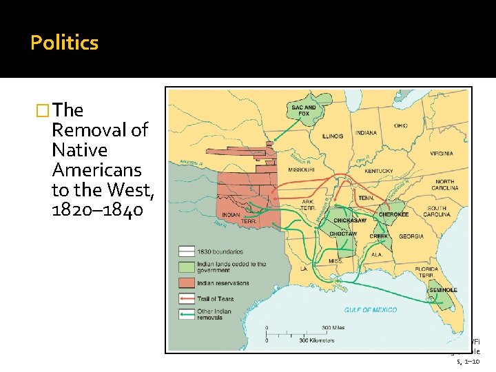 Politics �The Removal of Native Americans to the West, 1820– 1840 Maps/Fi gs/Table s,