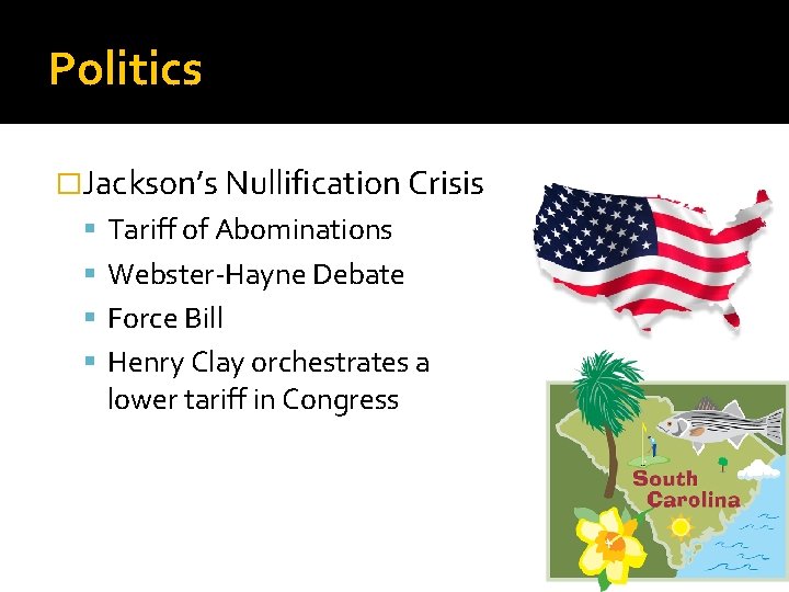 Politics �Jackson’s Nullification Crisis Tariff of Abominations Webster-Hayne Debate Force Bill Henry Clay orchestrates